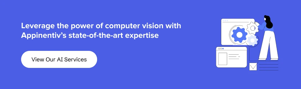 View our AI development services to know more about computer vision