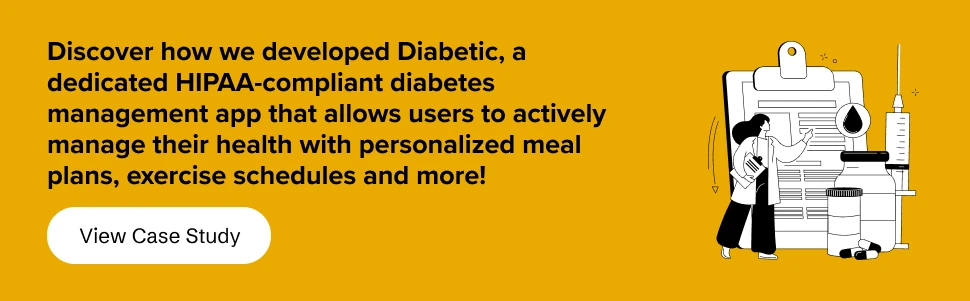 Discover how we developed Diabetic, a dedicated HIPAA compliant diabetes management app that allows users to actively manage their health